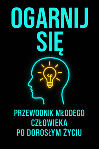 OGARNIJ SIĘ– poradnik dla młodych o rozwoju osobistym i pewności siebie.